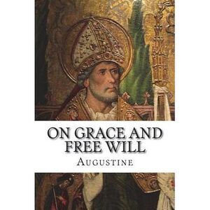 On Grace and Free Will -- Augustine